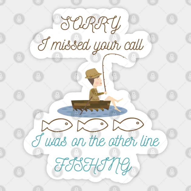 Sorry I Missed Your Call I Was on the Other Line Fishing Sticker by Unique Treats Designs
